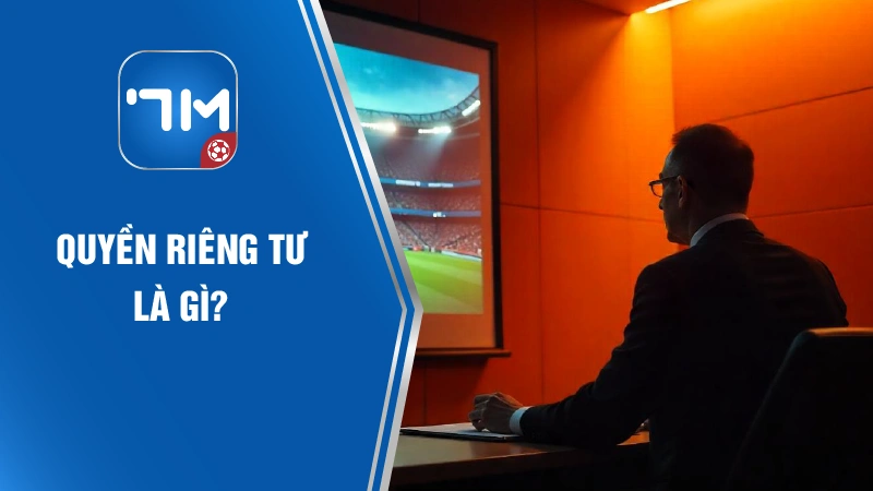 Quyền riêng tư là gì?